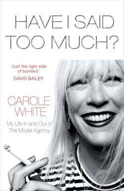 Have I Said Too Much? - My Life In and Out of The Model Agency