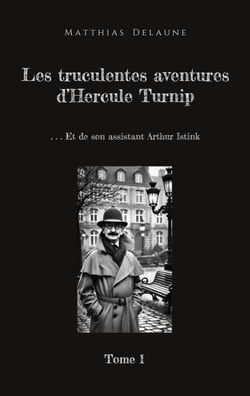 Les truculentes aventures d'Hercule Turnip - Et de son assistant Arthur Istink
