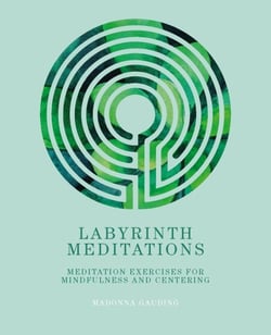 Labyrinth Meditations - Labyrinths for Mindfulness, Meditation and Centering