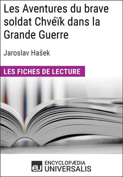 Les Aventures du brave soldat Chvéïk dans la Grande Guerre de Jaroslav Hašek - Les Fiches de lecture d'Universalis
