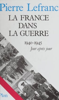 La France dans la guerre - 1940-1945 : jour après jour