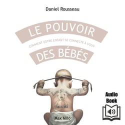 Le pouvoir des bébés - Comment votre enfant se connecte à vous
