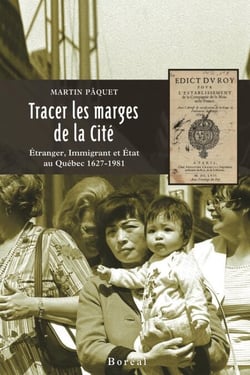 Tracer les marges de la cité - Étranger, immigrant et État au Québec, 1627-1981