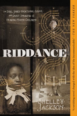 Riddance - Or: The Sybil Joines Vocational School for Ghost Speakers &amp; Hearing-Mouth Children
