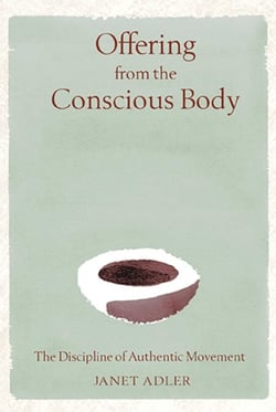 Offering from the Conscious Body - The Discipline of Authentic Movement