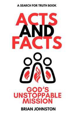Acts and Facts: God's Unstoppable Mission - Search For Truth Bible Series