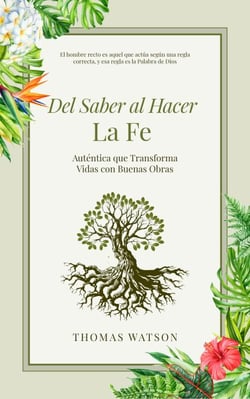 Del Saber al Hacer La Fe Auténtica que Transforma Vidas con Buenas Obras
