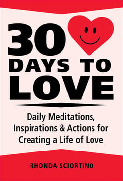 30 Days to Love - Daily Meditations, Inspirations &amp; Actions for Creating a Life of Love