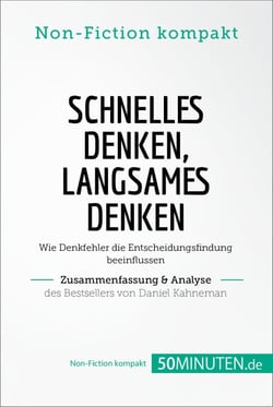 Schnelles Denken, langsames Denken. Zusammenfassung &amp; Analyse des Bestsellers von Daniel - Wie Denkfehler die Entscheidungsfindung beeinflussen
