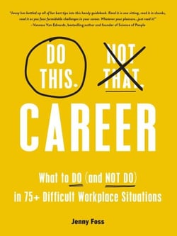Do This, Not That: Career - What to Do (and NOT Do) in 75+ Difficult Workplace Situations
