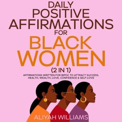 Daily Positive Affirmations For Black Women (2 in 1): Affirmations Written For BIPOC To Attract Success, Health, Wealth, Love, Confidence &amp; Self-Love