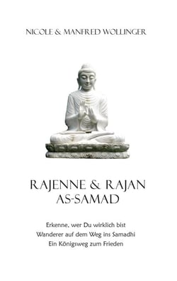 Rajenne &amp; Rajan As-Samad - Erkenne, wer Du wirklich bist Wanderer auf dem Weg ins Samadhi. Ein Königsweg zum Frieden