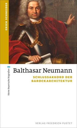 Balthasar Neumann - Schlussakkord der Barockarchitektur