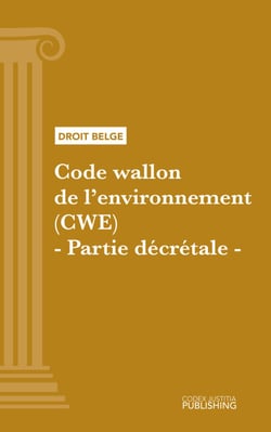 Code wallon de l'environnement (CWE) - Partie décrétale - Code intégral
