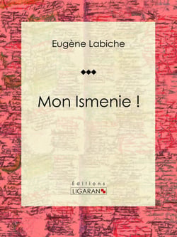 Mon Ismenie ! - Pièce de théâtre comique
