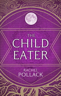 The Child Eater - The Spellbinding Novel of Fantasy, Tarot, Adventure and Love for fans of Philip Pullman and Susan Cooper