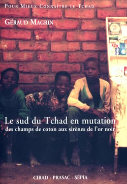 Le sud du Tchad en mutation - Des champs de coton aux sirènes de l'or noir