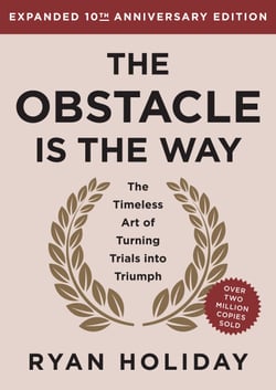 The Obstacle is the Way Expanded 10th Anniversary Edition - The Timeless Art of Turning Trials into Triumph