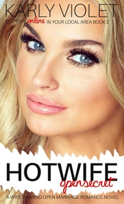 Hotwife Open Secret - A Wife Sharing Open Marriage Romance Novel - Hotwife Online In Your Local Area!, #2