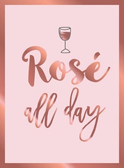Rosé All Day - Recipes, Quotes and Statements for Rosé Lovers