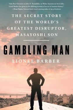 Gambling Man - The Secret Story of the World's Greatest Disruptor, Masayoshi Son