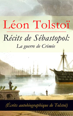 Récits de Sébastopol: La guerre de Crimée (Écrits autobiographique de Tolstoï) - Récits du Caucase