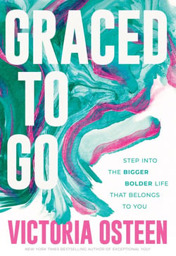 Graced to Go - Step into the Bigger Bolder Life that Belongs to You