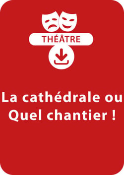 La cathédrale ou Quel chantier ! - Une pièce de théâtre à télécharger