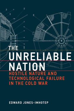 The Unreliable Nation - Hostile Nature and Technological Failure in the Cold War