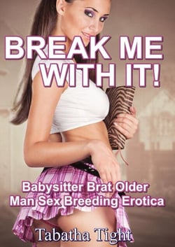 Break Me With It! Babysitter Brat Older Man Sex Breeding Erotica - Naughty erotica, #30