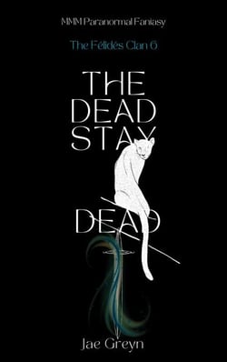 The Dead Stay Dead - The Félidés Clan, #7