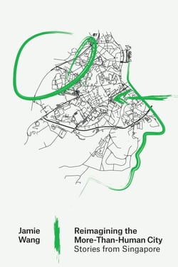 Reimagining the More-Than-Human City - Stories from Singapore