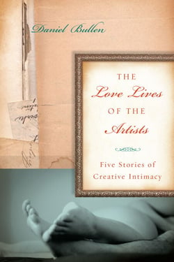 The Love Lives of the Artists - Five Stories of Creative Intimacy