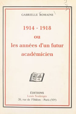 1914-1918 - Ou Les années d'un futur académicien
