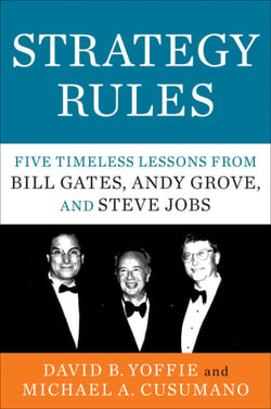 Strategy Rules - Five Timeless Lessons from Bill Gates, Andy Grove, and Steve Jobs