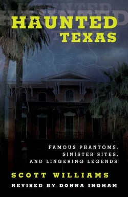 Haunted Texas - Famous Phantoms, Sinister Sites, and Lingering Legends