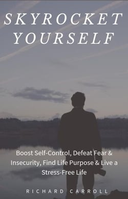 Skyrocket Yourself: Boost Self-Control, Defeat Fear &amp; Insecurity, Find Life Purpose &amp; Live a Stress-Free Life