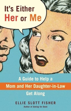 It's Either Her or Me - A Guide to Help a Mom and Her Daughter-in-Law Get Along