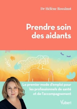 Prendre soin des aidants - Le premier mode d'emploi pour les professionnels de santé et de l’accompagnement