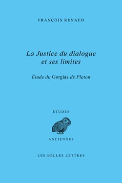 La Justice du dialogue et ses limites - Étude du Gorgias de Platon