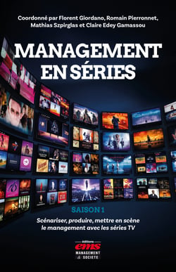 Management en séries - Saison 1 - Scénariser, produire, mettre en scène le management avec les séries TV
