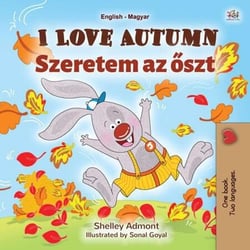 I Love Autumn Szeretem az oszt - English Hungarian Bilingual Collection