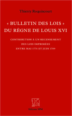 "Bulletin des lois" du règne de Louis XVI - Contribution à un recensement des lois imprimées entre mai 1774 et juin 1789 - Kronos N° 66