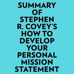Summary of Stephen R. Covey's How to Develop Your Personal Mission Statement