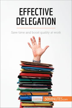 Effective Delegation - Save time and boost quality at work