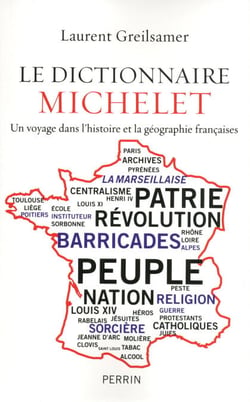 Le dictionnaire Michelet - Un voyage dans l'histoire et la géographie françaises