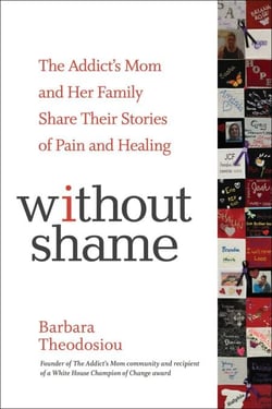 Without Shame - The Addict's Mom and Her Family Share Their Stories of Pain and Healing