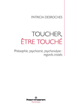 Toucher, être touché - Philosophie, psychiatrie, psychanalyse : regards croisés