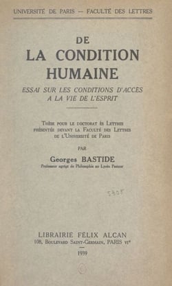 De la condition humaine : essai sur les conditions d'accès à la vie de l'esprit - Thèse pour le Doctorat ès lettres présentée devant la Faculté des lettres de l'Université de Paris