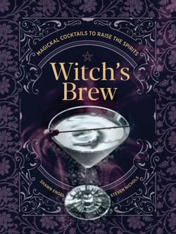 Witch's Brew - Magickal Cocktails to Raise the Spirits - A Cocktail Book